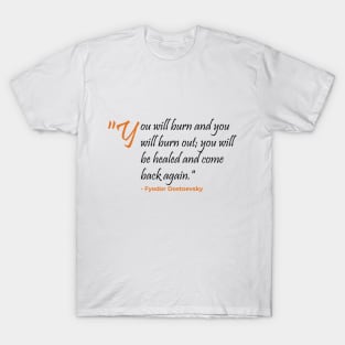 You will burn and burnout Fyodor Dostoevsky T-Shirt